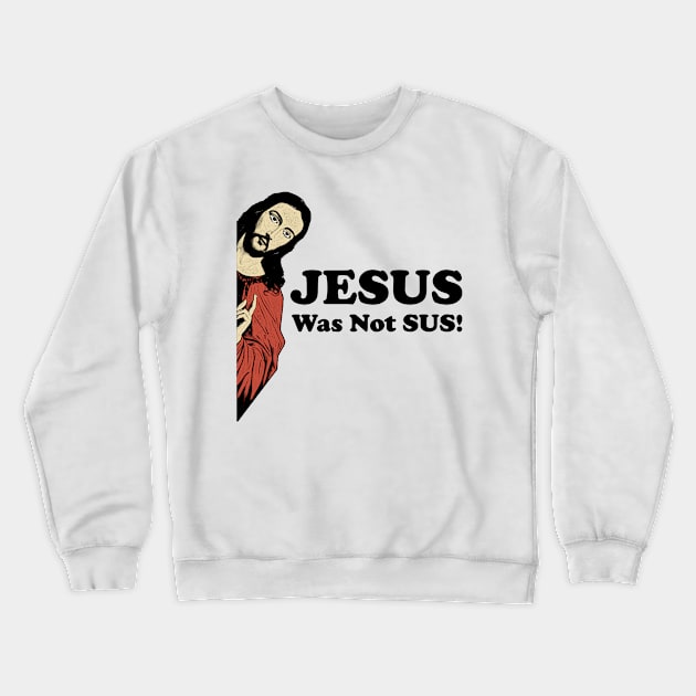 Jesus Was Not SUS! Crewneck Sweatshirt by Gembel Ceria